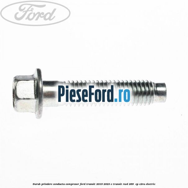 Surub prindere conducta compresor Ford Transit 2019-2023 E-TRANSIT RWD 269  cp C2RA electric