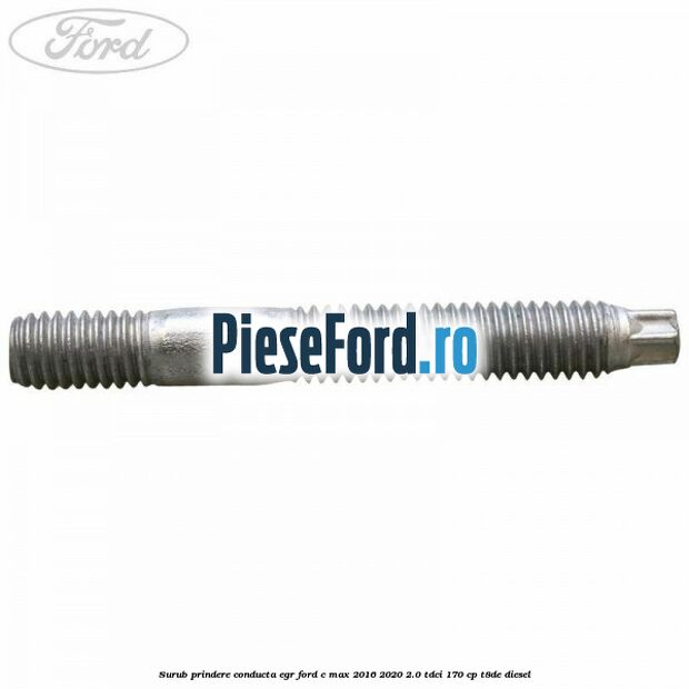 Surub prindere conducta EGR Ford C-Max 2016-2020 2.0 TDCi 170 cp T8DE diesel