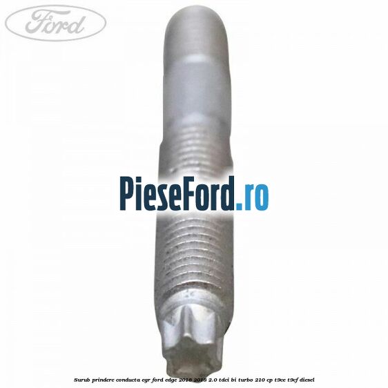 Surub prindere conducta EGR Ford Edge 2016-2018 2.0 TDCi Bi-Turbo 210 cp T9CE, T9CF diesel