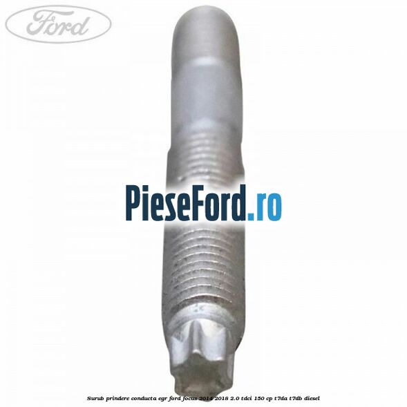 Surub prindere conducta EGR Ford Focus 2014-2018 2.0 TDCi 150 cp T7DA, T7DB diesel