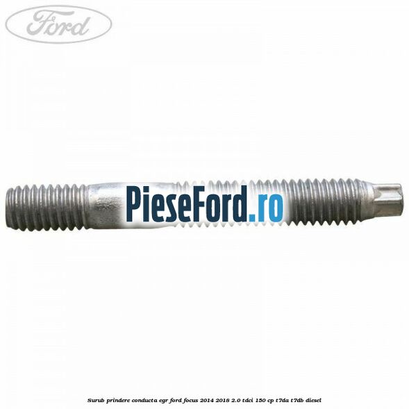 Surub prindere conducta EGR Ford Focus 2014-2018 2.0 TDCi 150 cp T7DA, T7DB diesel