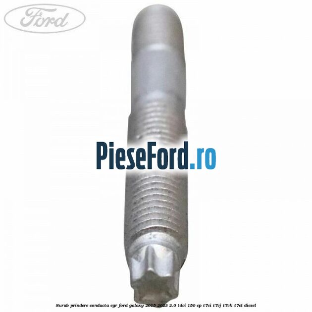 Surub prindere conducta EGR Ford Galaxy 2015-2023 2.0 TDCi 150 cp Surub prindere conducta EGR Ford Galaxy 2015-2023 2.0 TDCi 150 cp T7CI, T7CJ, T7CK, T7CL diesel
