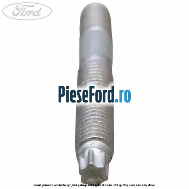 Surub prindere conducta EGR Ford Galaxy 2015-2023 2.0 TDCi 180 cp Surub prindere conducta EGR Ford Galaxy 2015-2023 2.0 TDCi 180 cp T8CG, T8CH, T8CI, T8CJ diesel