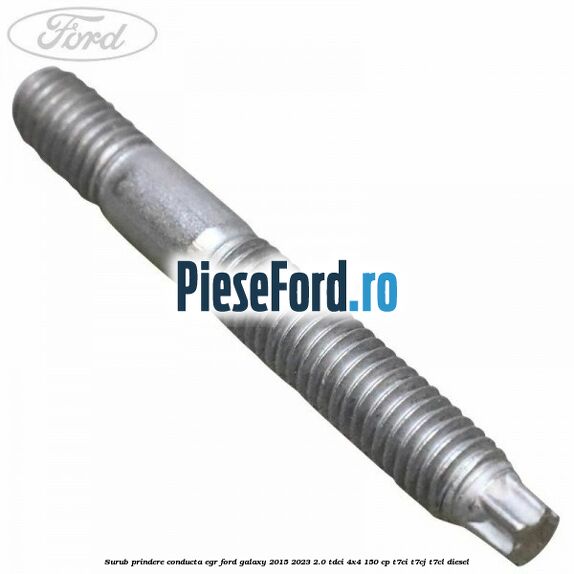 Surub prindere conducta EGR Ford Galaxy 2015-2023 2.0 TDCi 4x4 150 cp T7CI, T7CJ, T7CL diesel