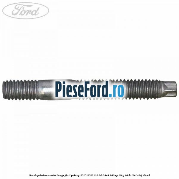 Surub prindere conducta EGR Ford Galaxy 2015-2023 2.0 TDCi 4x4 180 cp Surub prindere conducta EGR Ford Galaxy 2015-2023 2.0 TDCi 4x4 180 cp T8CG, T8CH, T8CI, T8CJ diesel