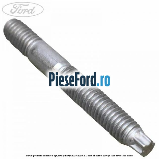Surub prindere conducta EGR Ford Galaxy 2015-2023 2.0 TDCi BI-Turbo 210 cp T9CB, T9CC, T9CD diesel