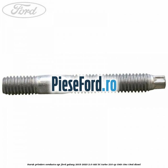 Surub prindere conducta EGR Ford Galaxy 2015-2023 2.0 TDCi BI-Turbo 210 cp T9CB, T9CC, T9CD diesel