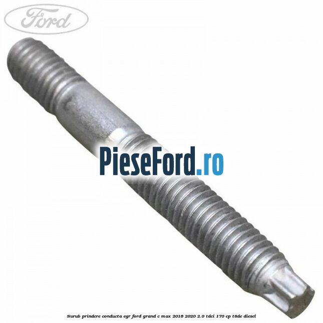 Surub prindere conducta EGR Ford Grand C-Max 2016-2020 2.0 TDCi 170 cp Surub prindere conducta EGR Ford Grand C-Max 2016-2020 2.0 TDCi 170 cp T8DE diesel