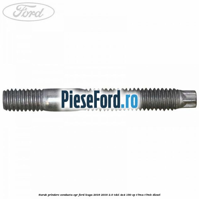 Surub prindere conducta EGR Ford Kuga 2016-2018 2.0 TDCi 4x4 150 cp T7MA, T7MB diesel