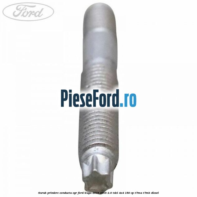 Surub prindere conducta EGR Ford Kuga 2016-2018 2.0 TDCi 4x4 150 cp T7MA, T7MB diesel