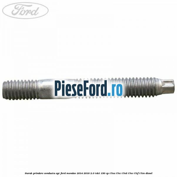 Surub prindere conducta EGR Ford Mondeo 2014-2018 2.0 TDCi 150 cp Surub prindere conducta EGR Ford Mondeo 2014-2018 2.0 TDCi 150 cp T7CA, T7CC, T7CD, T7CE, T7CF, T7CN diesel