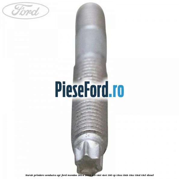 Surub prindere conducta EGR Ford Mondeo 2014-2018 2.0 TDCi 4x4 180 cp Surub prindere conducta EGR Ford Mondeo 2014-2018 2.0 TDCi 4x4 180 cp T8CA, T8CB, T8CC, T8CD, T8CL diesel