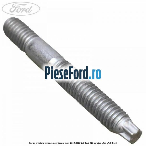 Surub prindere conducta EGR Ford S-Max 2015-2023 2.0 TDCi 120 cp UFCA, UFCB, UFCD diesel