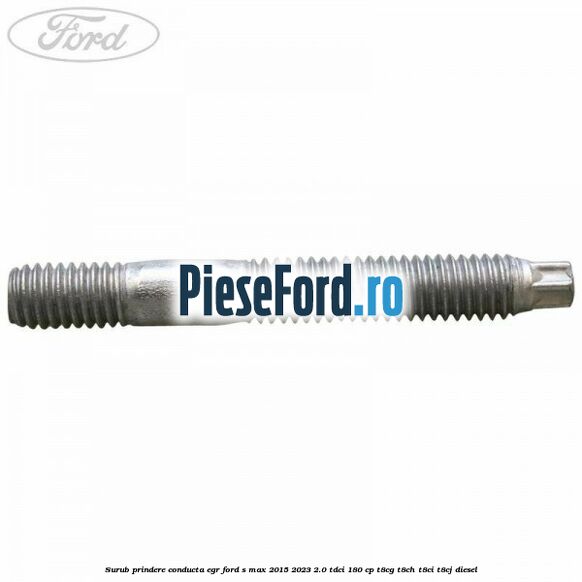 Surub prindere conducta EGR Ford S-Max 2015-2023 2.0 TDCi 180 cp T8CG, T8CH, T8CI, T8CJ diesel