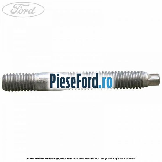 Surub prindere conducta EGR Ford S-Max 2015-2023 2.0 TDCi 4x4 150 cp T7CI, T7CJ, T7CK, T7CL diesel