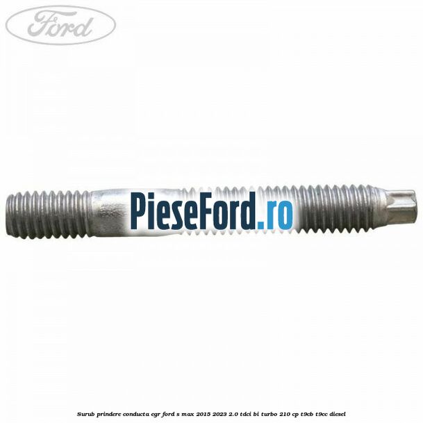 Surub prindere conducta EGR Ford S-Max 2015-2023 2.0 TDCi BI-Turbo 210 cp T9CB, T9CC diesel