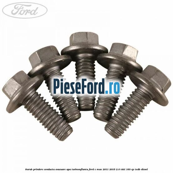 Surub prindere conducta evacuare apa turbosuflanta Ford C-Max 2011-2015 2.0 TDCi 163 cp TXDB diesel