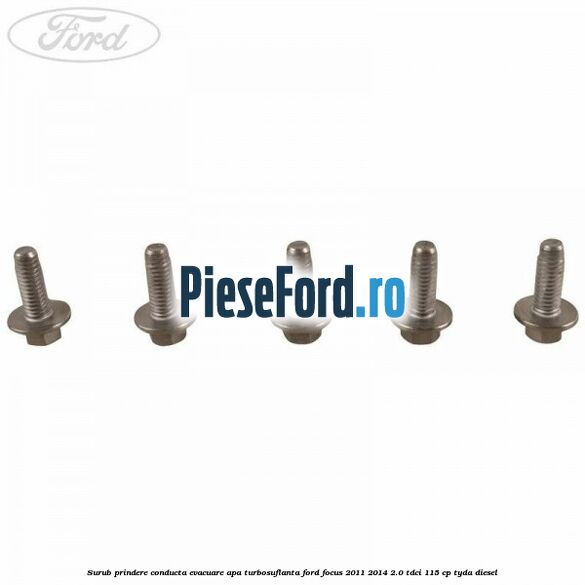 Surub prindere conducta evacuare apa turbosuflanta Ford Focus 2011-2014 2.0 TDCi 115 cp Surub prindere conducta evacuare apa turbosuflanta Ford Focus 2011-2014 2.0 TDCi 115 cp TYDA diesel