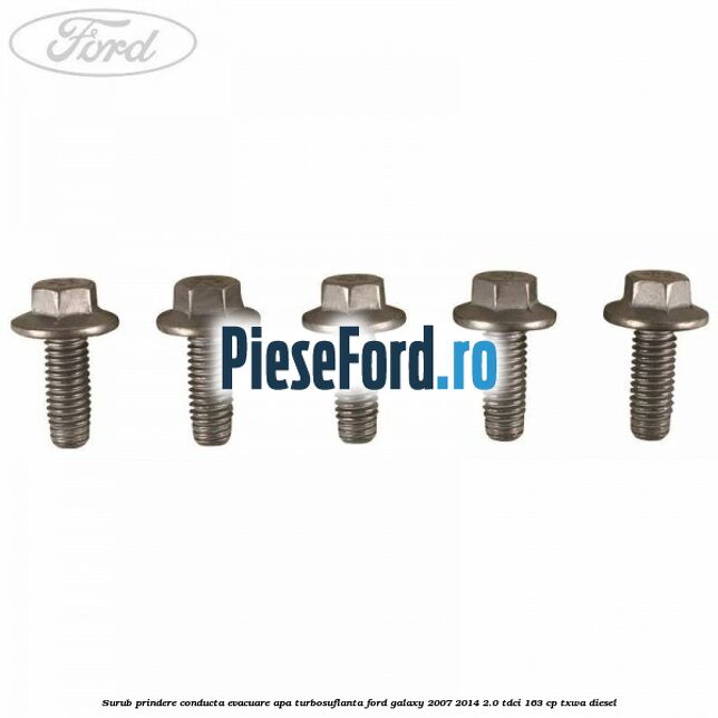 Surub prindere conducta evacuare apa turbosuflanta Ford Galaxy 2007-2014 2.0 TDCi 163 cp TXWA diesel