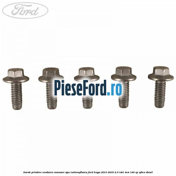 Surub prindere conducta evacuare apa turbosuflanta Ford Kuga 2013-2016 2.0 TDCi 4x4 140 cp UFMA diesel