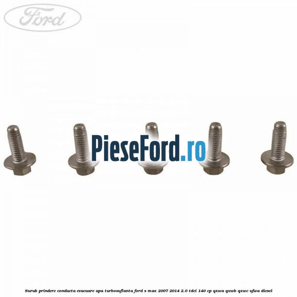 Surub prindere conducta evacuare apa turbosuflanta Ford S-Max 2007-2014 2.0 TDCi 140 cp QXWA, QXWB, QXWC, UFWA diesel