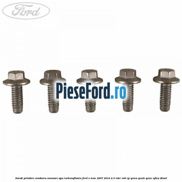 Surub prindere conducta evacuare apa turbosuflanta Ford S-Max 2007-2014 2.0 TDCi 140 cp QXWA, QXWB, QXWC, UFWA diesel