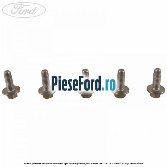 Surub prindere conducta evacuare apa turbosuflanta Ford S-Max 2007-2014 2.0 TDCi 163 cp Surub prindere conducta evacuare apa turbosuflanta Ford S-Max 2007-2014 2.0 TDCi 163 cp TXWA diesel