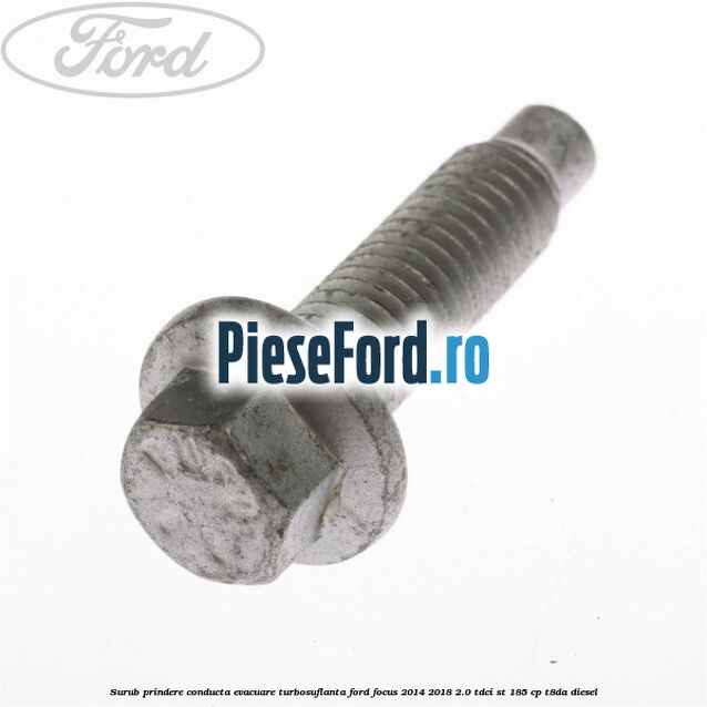Surub prindere conducta evacuare turbosuflanta Ford Focus 2014-2018 2.0 TDCi ST 185 cp T8DA diesel