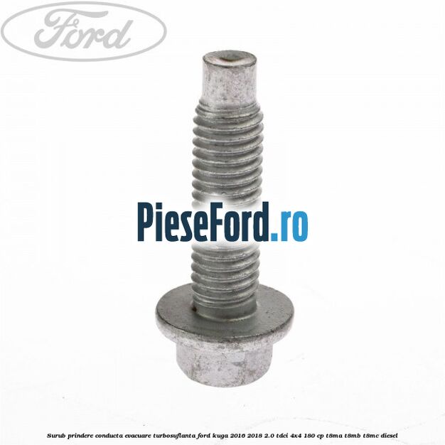Surub prindere conducta evacuare turbosuflanta Ford Kuga 2016-2018 2.0 TDCi 4x4 180 cp T8MA, T8MB, T8MC diesel