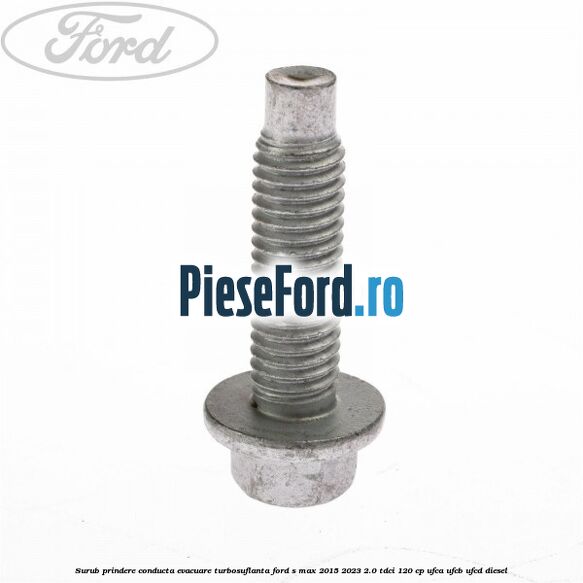 Surub prindere conducta evacuare turbosuflanta Ford S-Max 2015-2023 2.0 TDCi 120 cp UFCA, UFCB, UFCD diesel
