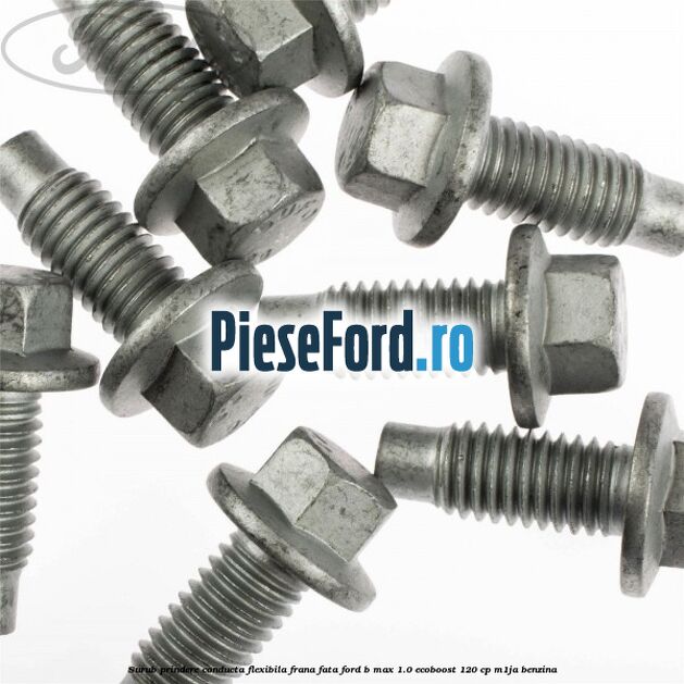 Surub prindere conducta flexibila frana fata Ford B-Max 1.0 EcoBoost 120 cp M1JA benzina