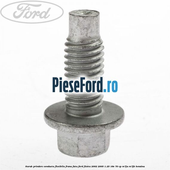 Surub prindere conducta flexibila frana fata Ford Fiesta 2002-2005 1.25 16V 70 cp Surub prindere conducta flexibila frana fata Ford Fiesta 2002-2005 1.25 16V 70 cp M7JA, M7JB benzina