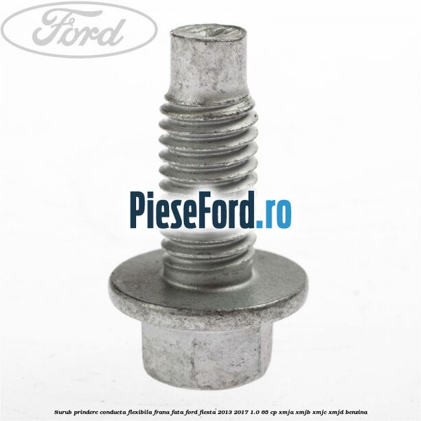 Surub prindere conducta flexibila frana fata Ford Fiesta 2013-2017 1.0 65 cp XMJA, XMJB, XMJC, XMJD benzina