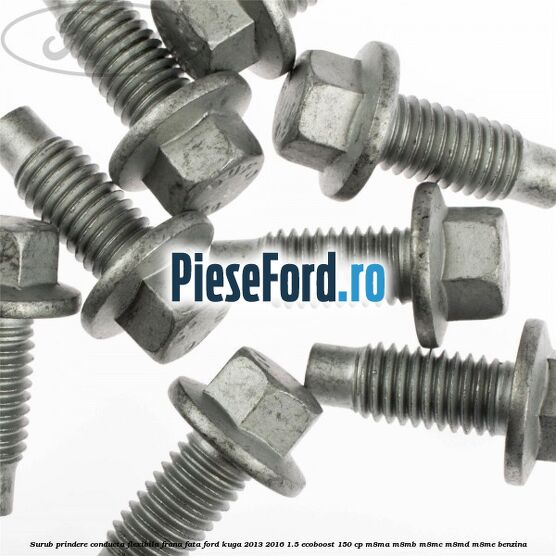 Surub prindere conducta flexibila frana fata Ford Kuga 2013-2016 1.5 EcoBoost 150 cp M8MA, M8MB, M8MC, M8MD, M8ME benzina