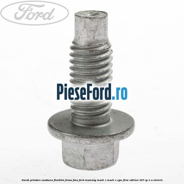 Surub prindere conducta flexibila frana fata Ford Mustang Mach-E MACH-E (CGW) First Edition 337 cp n/a electric