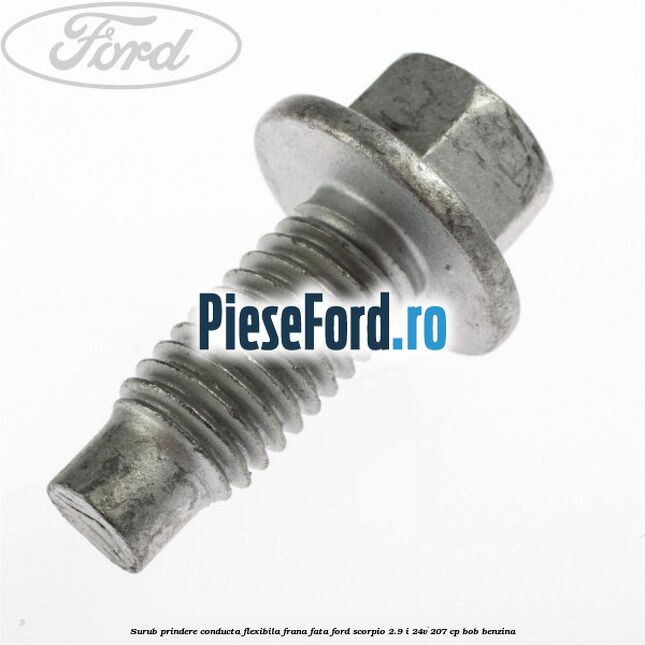 Surub prindere conducta flexibila frana fata Ford Scorpio 2.9 i 24V 207 cp BOB benzina