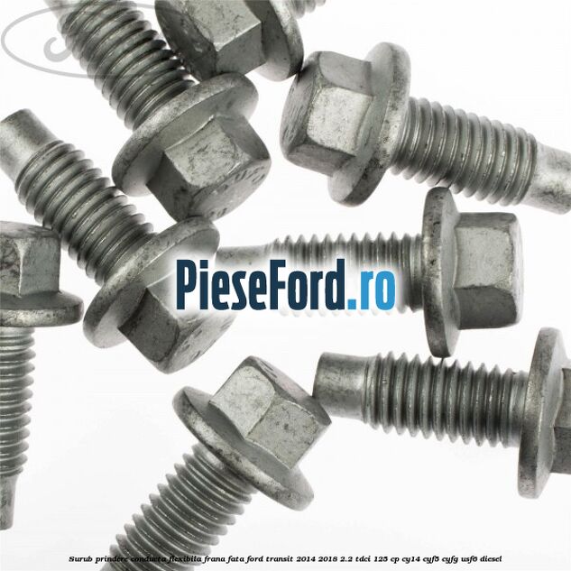 Surub prindere conducta flexibila frana fata Ford Transit 2014-2018 2.2 TDCi 125 cp CY14, CYF5, CYFG, USF6 diesel