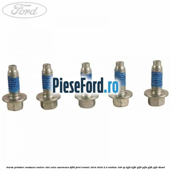 Surub prindere conducta racitor ulei cutie automata 6F55 Ford Transit 2014-2018 2.0 EcoBlue 105 cp BJFA, BJFB, YLF6, YLFA, YLFB, YLFS diesel