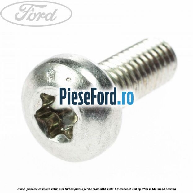 Surub prindere conducta retur ulei turbosuflanta Ford C-Max 2016-2020 1.0 EcoBoost 125 cp B7DA, M1DA, M1DD benzina