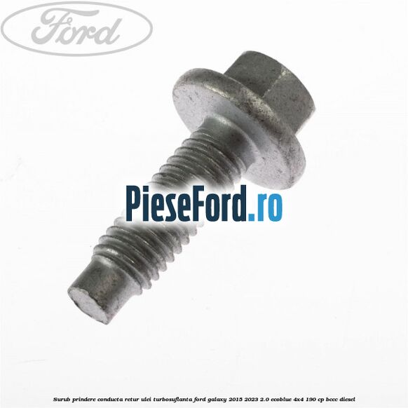 Surub prindere conducta retur ulei turbosuflanta Ford Galaxy 2015-2023 2.0 EcoBlue 4x4 190 cp BCCC diesel