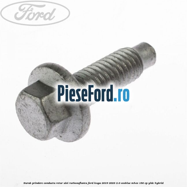 Surub prindere conducta retur ulei turbosuflanta Ford Kuga 2019-2023 2.0 EcoBlue mHEV 150 cp Surub prindere conducta retur ulei turbosuflanta Ford Kuga 2019-2023 2.0 EcoBlue mHEV 150 cp YLDC hybrid