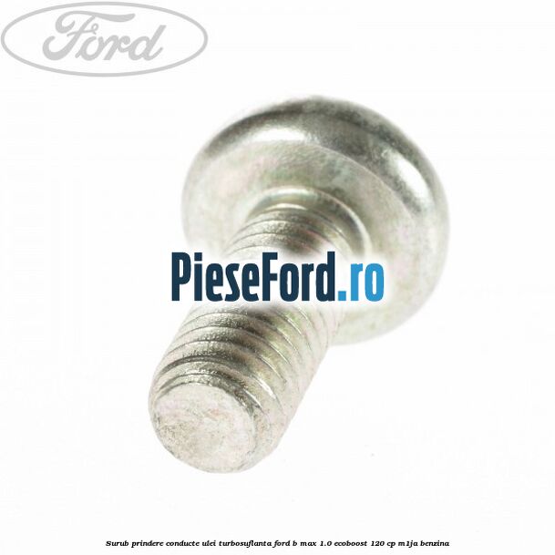 Surub prindere conducte ulei turbosuflanta Ford B-Max 1.0 EcoBoost 120 cp M1JA benzina