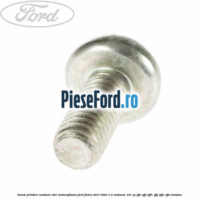Surub prindere conducte ulei turbosuflanta Ford Fiesta 2017-2023 1.0 EcoBoost 101 cp SFJE, SFJF, SFJH, SFJJ, SFJK, SFJN benzina