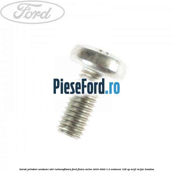 Surub prindere conducte ulei turbosuflanta Ford Fiesta Active 2018-2023 1.0 EcoBoost 125 cp M1JL, M1JM benzina