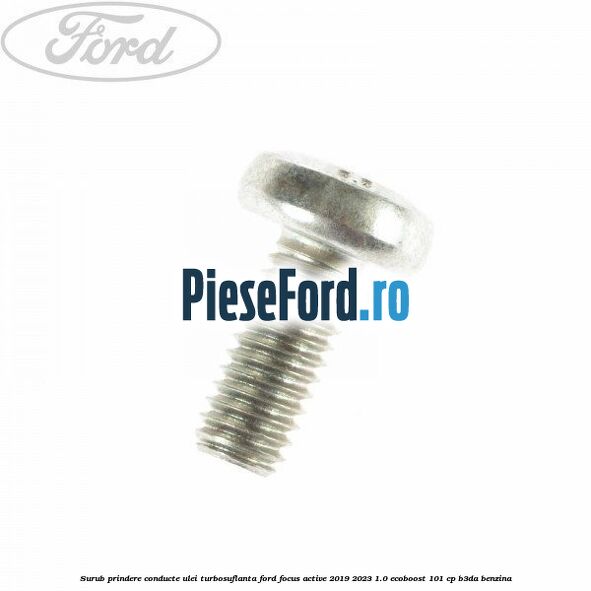 Surub prindere conducte ulei turbosuflanta Ford Focus Active 2019-2023 1.0 EcoBoost 101 cp B3DA benzina
