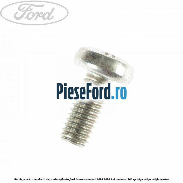 Surub prindere conducte ulei turbosuflanta Ford Tourneo Connect 2013-2018 1.0 EcoBoost 100 cp B3GA, M2GA, M2GB benzina