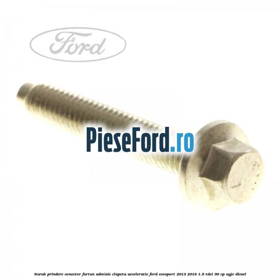 Surub prindere conector furtun admisie clapeta acceleratie Ford EcoSport 2013-2018 1.5 TDCi 90 cp UGJE diesel