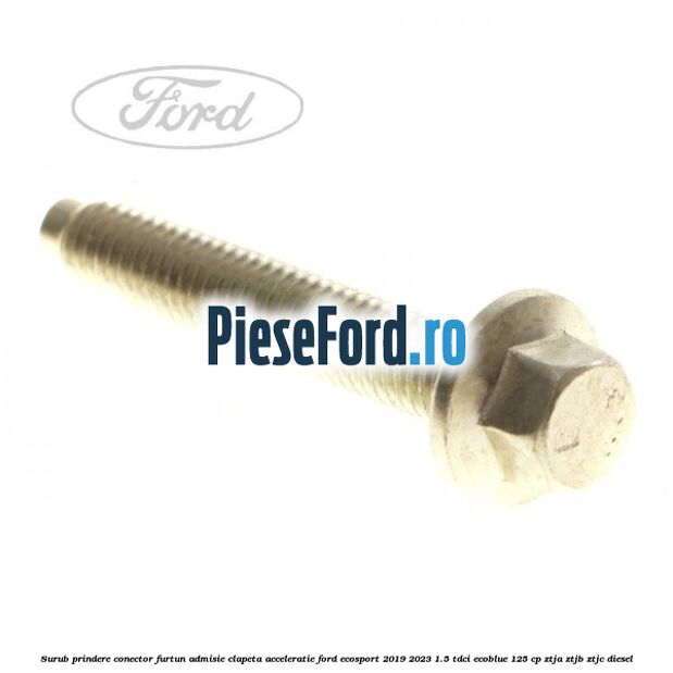 Surub prindere conector furtun admisie clapeta acceleratie Ford EcoSport 2019-2023 1.5 TDCi EcoBlue 125 cp ZTJA, ZTJB, ZTJC diesel