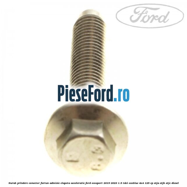 Surub prindere conector furtun admisie clapeta acceleratie Ford EcoSport 2019-2023 1.5 TDCi EcoBlue 4x4 125 cp ZTJA, ZTJB, ZTJC diesel