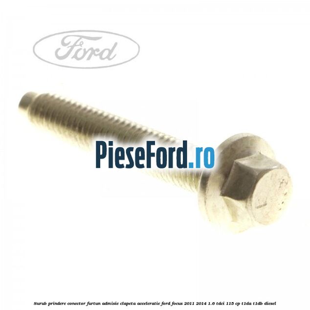 Surub prindere conector furtun admisie clapeta acceleratie Ford Focus 2011-2014 1.6 TDCi 115 cp T1DA, T1DB diesel